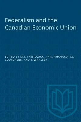 Federalism and the Canadian Economic Union by Trebilcock, Michael J.