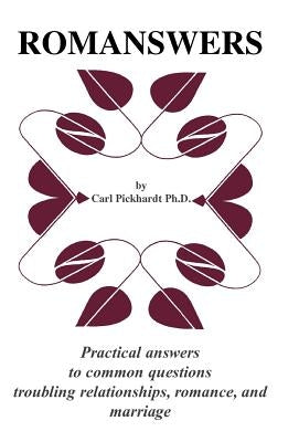 Romanswers: Practical Answers to Common Questions Troubling Relationships, Romance, and Marriage by Pickhardt, Carl E.