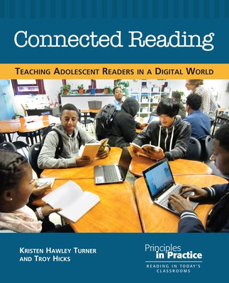 Connected Reading: Teaching Adolescent Readers in a Digital World by Turner, Kristin Hawley