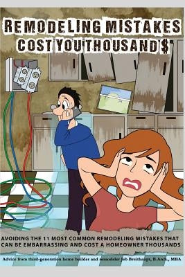 Remodeling Mistakes Cost You Thousands: Avoiding the 11 most embarrassing remodeling mistakes by O'Malley, Sharon