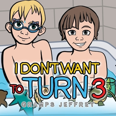 I Don't Want to Turn 3 by Jeffrey, Gramps