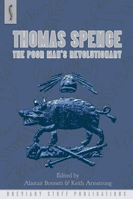 Thomas Spence: The Poor Man's Revolutionary by Bonnett, Alastair