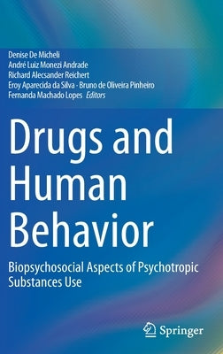 Drugs and Human Behavior: Biopsychosocial Aspects of Psychotropic Substances Use by De Micheli, Denise