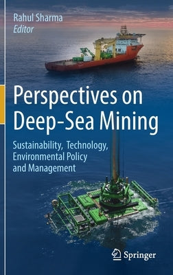 Perspectives on Deep-Sea Mining: Sustainability, Technology, Environmental Policy and Management by Sharma, Rahul