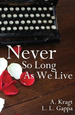 Never So Long As We Live by Kragt, A.