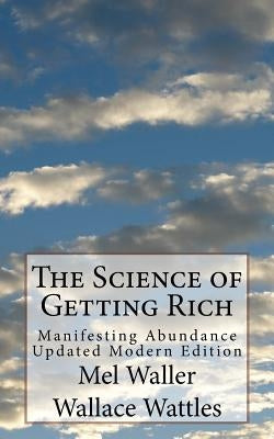 The Science of Getting Rich: Manifesting Abundance Updated Modern Edition by Wattles, Wallace