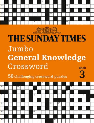 The Sunday Times Puzzle Books - The Sunday Times Jumbo General Knowledge Crossword Book 3: 50 Challeging Crossword Puzzles by The Times Mind Games