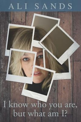 I Know Who You Are But What Am I?: A Partner's Perspective on Transgender Love by Sands, Ali