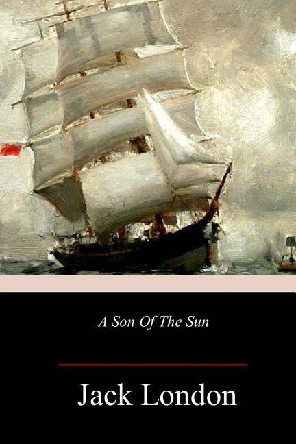 A Son Of The Sun by London, Jack