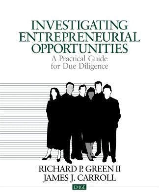 Investigating Entrepreneurial Opportunities: A Practical Guide for Due Diligence by Green, Richard P.