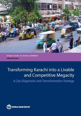 Transforming Karachi Into a Livable and Competitive Megacity by The World Bank
