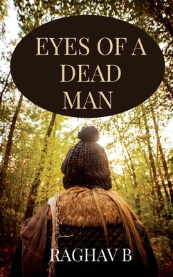 The Eyes of a Dead Man by Badrinath, Raghav