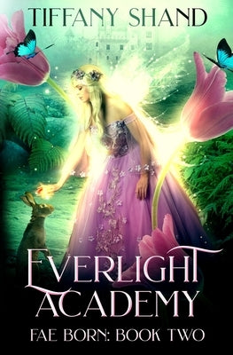Everlight Academy: Book 2 Fae Born by Shand, Tiffany