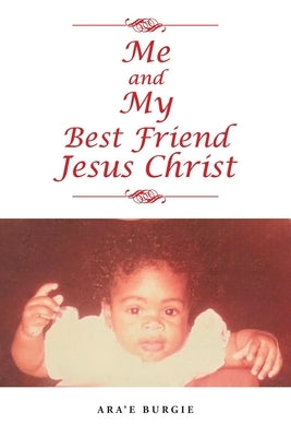 Me and My Best Friend Jesus Christ by Burgie, Ara'e