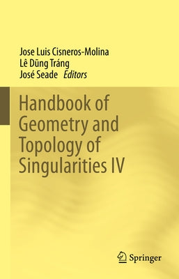 Handbook of Geometry and Topology of Singularities IV by Cisneros-Molina, José Luis