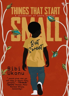 Things That Start Small But Sweet by Ukonu, Bibi