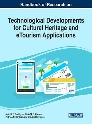 Handbook of Research on Technological Developments for Cultural Heritage and eTourism Applications by Rodrigues, João M. F.