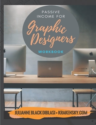 Passive Income For Graphic Designers - Workbook by Diblasi, Julianne