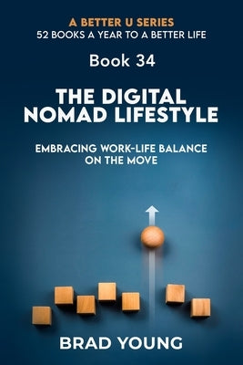 The Digital Nomad Lifestyle: Embracing Work-Life Balance on the Move by Young, Brad