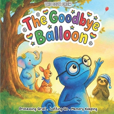 The Goodbye Balloon: A Cozy Preschool Social Skills Story About Saying Goodbye, Letting Go, and Big Feelings by Willow, Emma