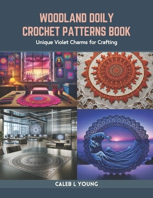 Woodland Doily Crochet Patterns Book: Unique Violet Charms for Crafting by Young, Caleb L.