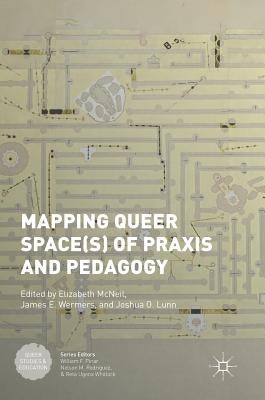 Mapping Queer Space(s) of Praxis and Pedagogy by McNeil, Elizabeth