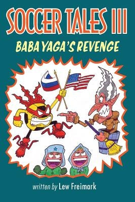 Soccer Tales III: Baba Yaga's Revenge by Freimark, Lew