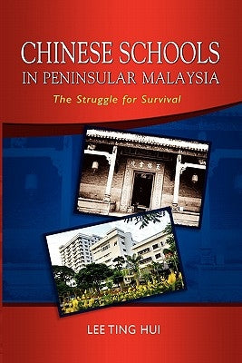 Chinese Schools in Peninsular Malaysia: The Struggle for Survival by Hui, Lee Ting