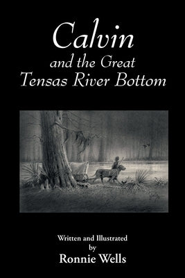 Calvin and the Great Tensas River Bottom by Wells, Ronnie