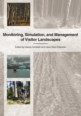 Monitoring, Simulation, and Management of Visitor Landscapes by Gimblett, Randy