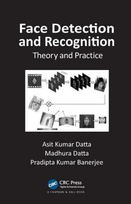 Face Detection and Recognition: Theory and Practice by Datta, Asit Kumar