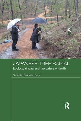 Japanese Tree Burial: Ecology, Kinship and the Culture of Death by Boret, Sébastien Penmellen