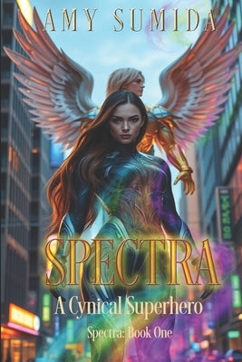 Spectra: A Cynical Superhero by Sumida, Amy