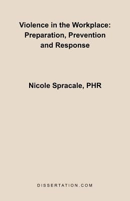Violence in the Workplace: Preparation, Prevention and Response by Spracale, Nicole