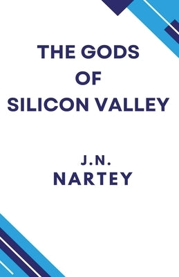 The Gods of Silicon Valley by Nartey, Josehine Narkour