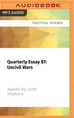Quarterly Essay 87: Uncivil Wars: How Contempt Is Corroding Democracy by Aly, Waleed