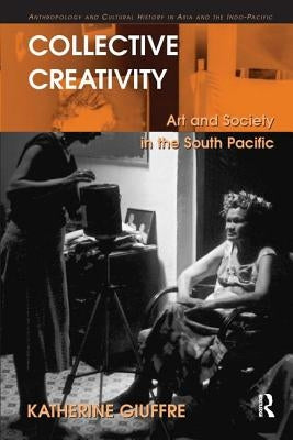 Collective Creativity: Art and Society in the South Pacific by Giuffre, Katherine