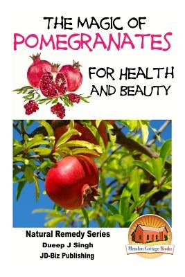 The Magic of Pomegranates For Health and Beauty by Davidson, John