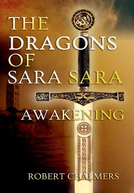 The Dragons of Sara Sara - Awakening by Chalmers, Robert