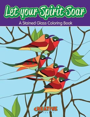 Let your Spirit Soar: A Stained Glass Coloring Book by Creative Playbooks