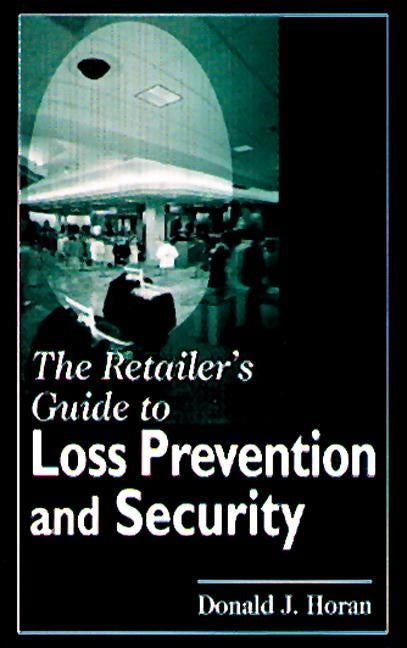 The Retailer's Guide to Loss Prevention and Security by Horan, Donald J.