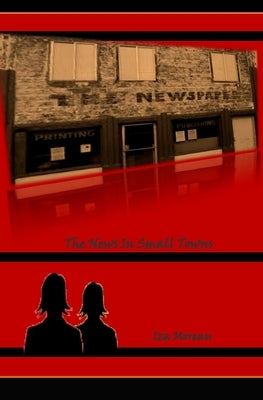 The News in Small Towns: (Small Town Series, Number 1) by Moreau, Iza