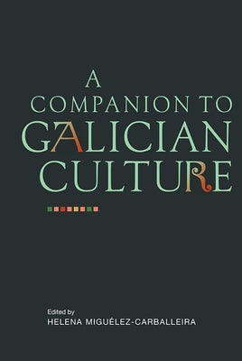 A Companion to Galician Culture by Miguélez-Carballeira, Helena