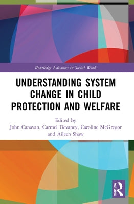 Understanding System Change in Child Protection and Welfare by Canavan, John