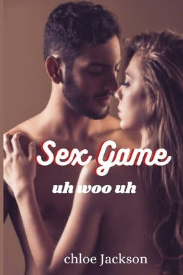 Sex Game: Uh Woo Uh by Jackson, Chloe