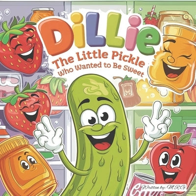 Dillie The Little Pickle Who Wanted to Be Sweet by Gardner, Matthew Raven