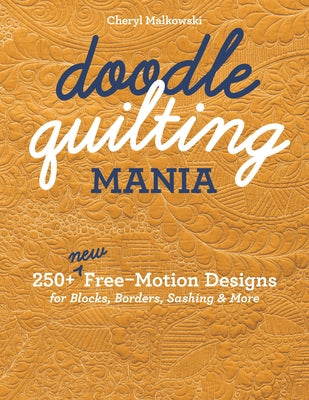 Doodle Quilting Mania: 250+ New Free-Motion Designs for Blocks, Borders, Sashing & More by Malkowski, Cheryl