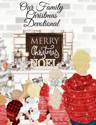 Our Family Christmas Devotional: The Holidays Start With Gratitude - 4 Months 16 Weeks 120 Days Of Daily Mindfulness & Thanksfulness - Spiritual Journ by Douglas, Heather