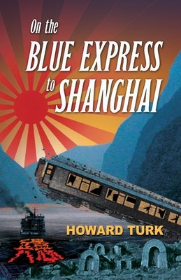 On the Blue Express to Shanghai by Turk, Howard