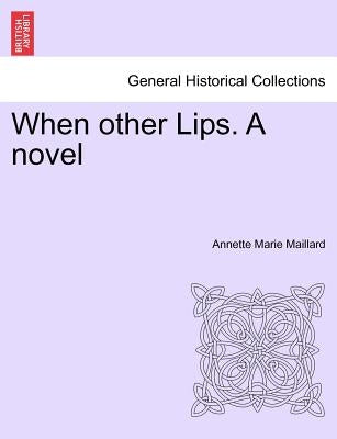 When Other Lips. a Novel by Maillard, Annette Marie